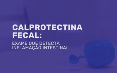 Calprotectina fecal: exame que detecta inflamação intestinal
