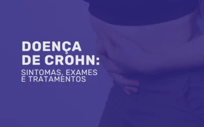 Doença de Crohn: entenda tudo sobre essa doença inflamatória