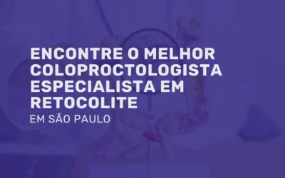 Melhor Coloproctologista especialista em Retocolite SP