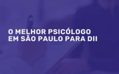 O melhor Psicólogo em São Paulo para DII