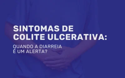 Sintomas de Colite Ulcerativa: quando a diarreia é um alerta