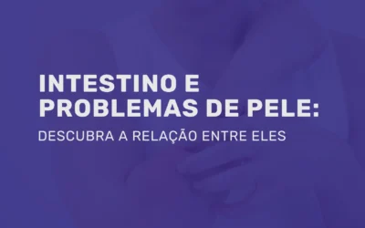 Descubra a relação entre intestino e problemas de pele