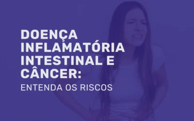 Doença Inflamatória Intestinal e câncer: entenda os riscos
