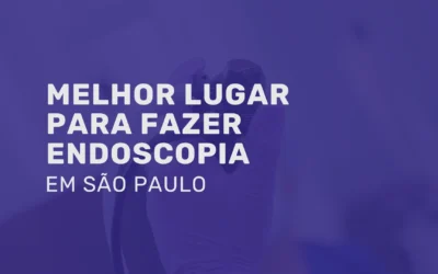 Endoscopia em São Paulo: melhor lugar para realizar