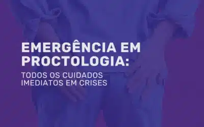 Emergência em Proctologia: cuidado imediato em crises