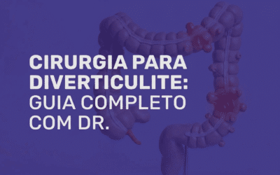 Cirurgia para Diverticulite: Guia Completo com Dr. Rodrigo