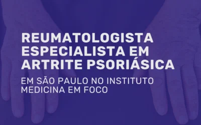 Reumatologista Especialista em Artrite Psoriásica e DII