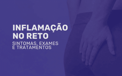 Inflamação no Reto: Entenda as Causas e Busque Diagnóstico