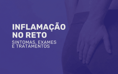 Inflamação no Reto: Entenda as Causas e Busque Diagnóstico