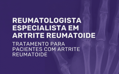 Artrite Reumatoide: Encontre o Reumatologista Ideal
