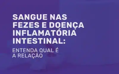 Sangue nas fezes: quando procurar uma especialista?