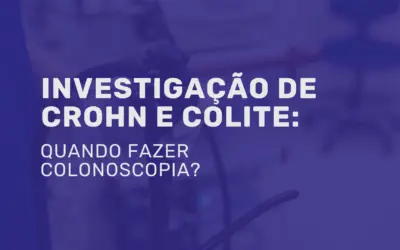 Investigação de Crohn e RCU: quando fazer colonoscopia?